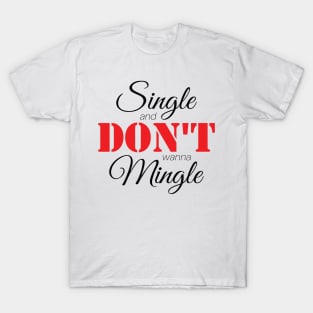 Single & Don't Wanna Mingle (Black) T-Shirt